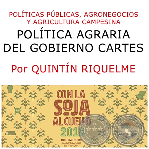 POLÍTICAS PÚBLICAS, AGRONEGOCIOS Y AGRICULTURA CAMPESINA - Por QUINTÍN RIQUELME - Año 2018